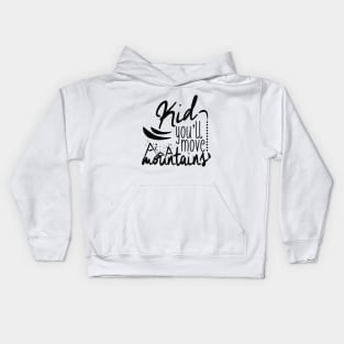 Kid you'll move mountains Kids Hoodie